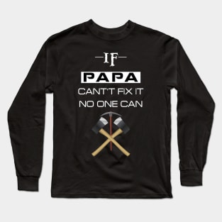 if papa cant fix it no one can Long Sleeve T-Shirt